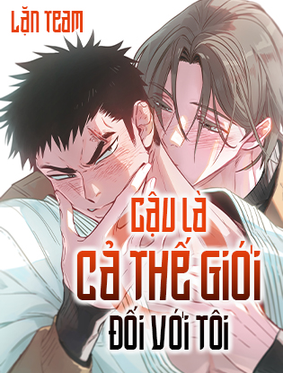 Cậu Là Cả Thế Giới Đối Với Tôi